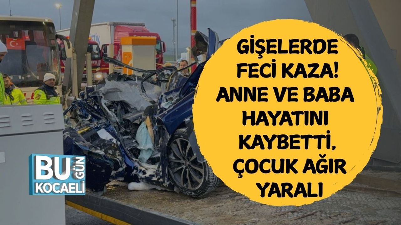 Gişelerde Feci Kaza! Anne ve Baba Hayatını Kaybetti, Çocuk Ağır Yaralı