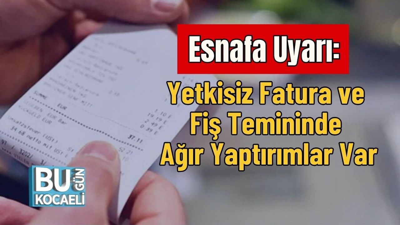 Esnafa Uyarı: Yetkisiz Fatura ve Fiş Temininde Ağır Yaptırımlar Var