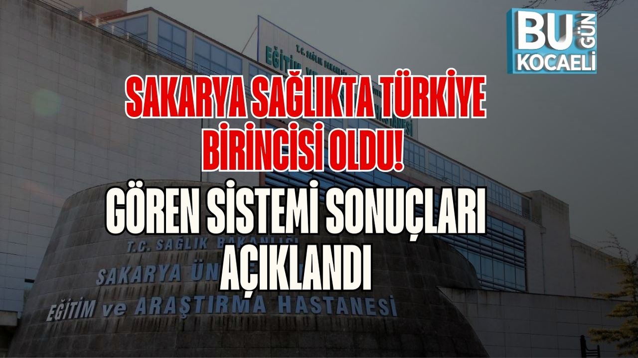 Sakarya Sağlıkta Türkiye Birincisi Oldu! GÖREN Sistemi Sonuçları Açıklandı