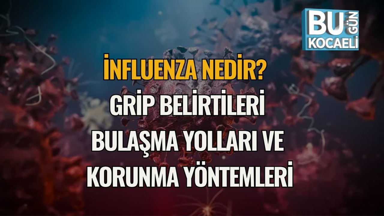 İnfluenza Nedir? Grip Belirtileri, Bulaşma Yolları ve Korunma Yöntemleri