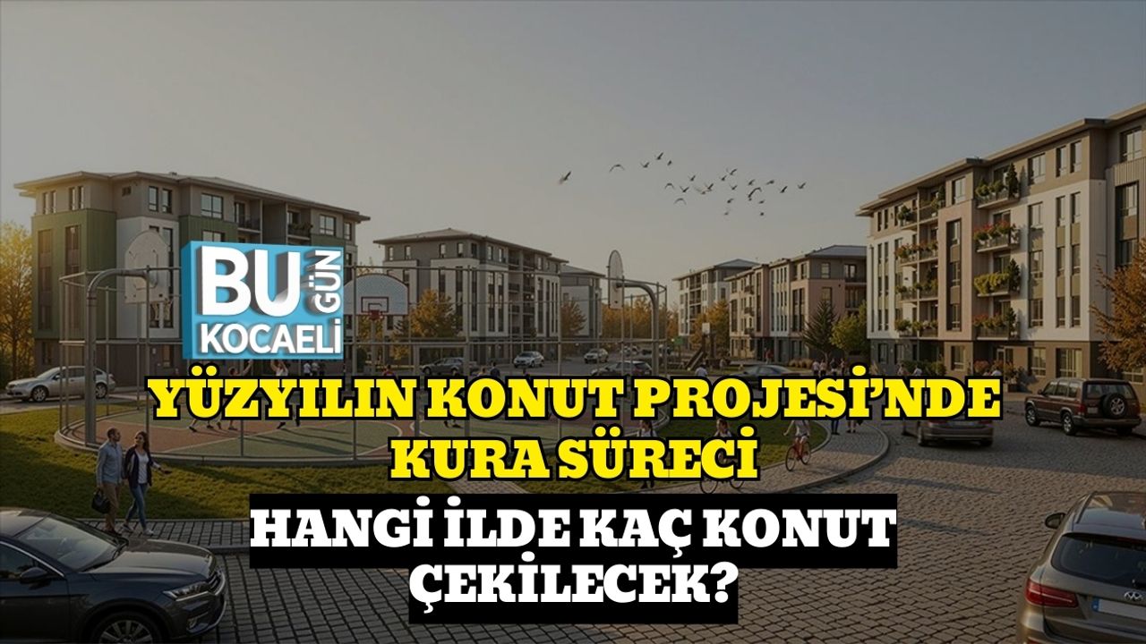 Yüzyılın Konut Projesi’nde Kura Süreci: Hangi İlde Kaç Konut Çekilecek?
