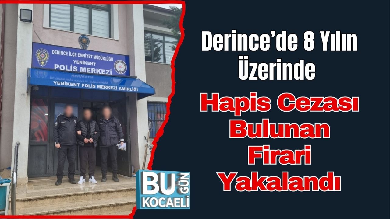 Derince’de 8 Yılın Üzerinde Hapis Cezası Bulunan Firari Yakalandı