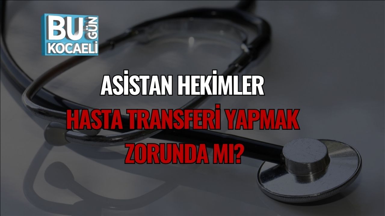 Asistan Hekimler Hasta Transferi Yapmak Zorunda mı?
