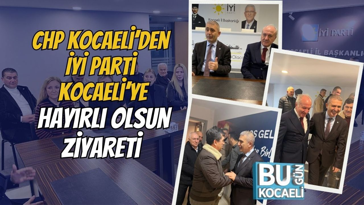 CHP Kocaeli’den İYİ Parti Kocaeli’ye Hayırlı Olsun Ziyareti