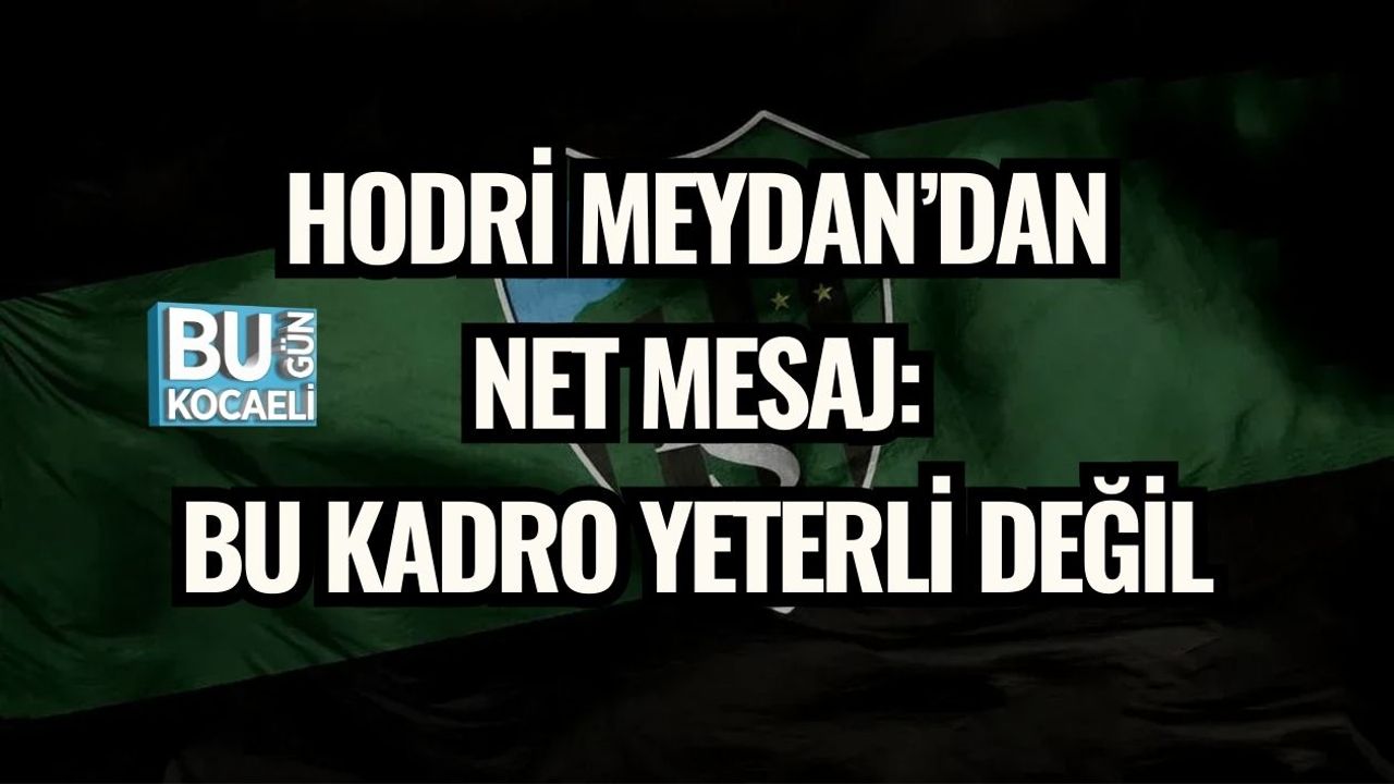 Hodri Meydan’dan Net Mesaj: Bu Kadro Yeterli Değil
