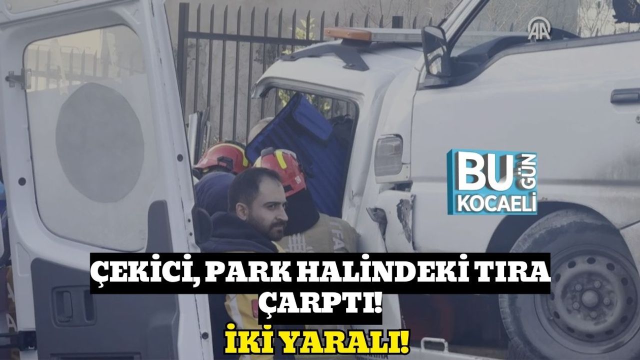 Çekici, Park Halindeki Tıra Çarptı: İki Yaralı!