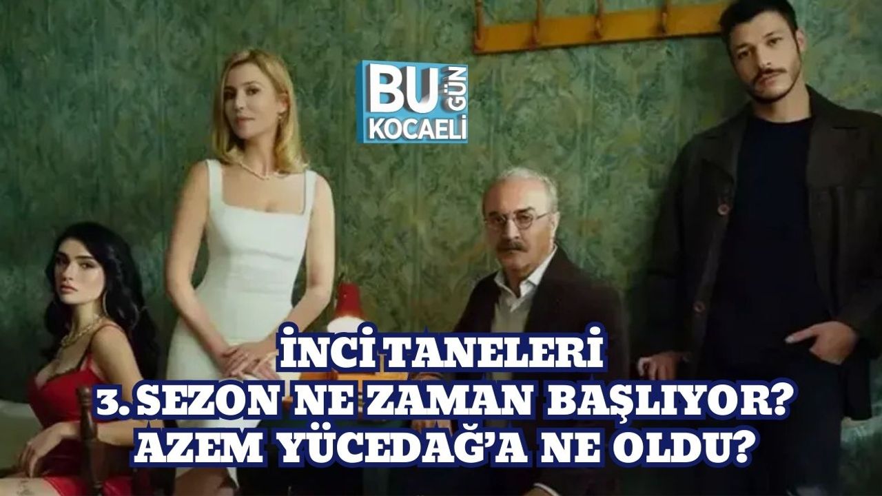 İnci Taneleri 3. Sezon Ne Zaman Başlıyor? Azem Yücedağ’a Ne Oldu?
