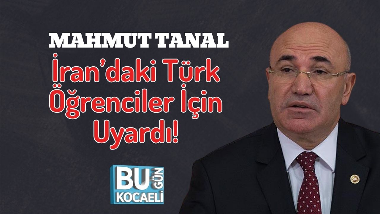 Mahmut Tanal İran’daki Türk Öğrenciler İçin Uyardı!