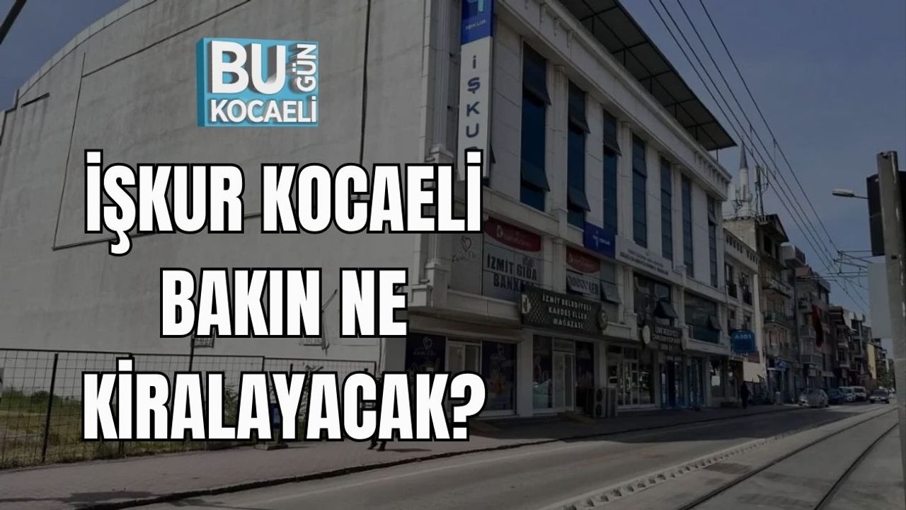 İŞKUR Kocaeli Bakın Ne Kiralayacak?