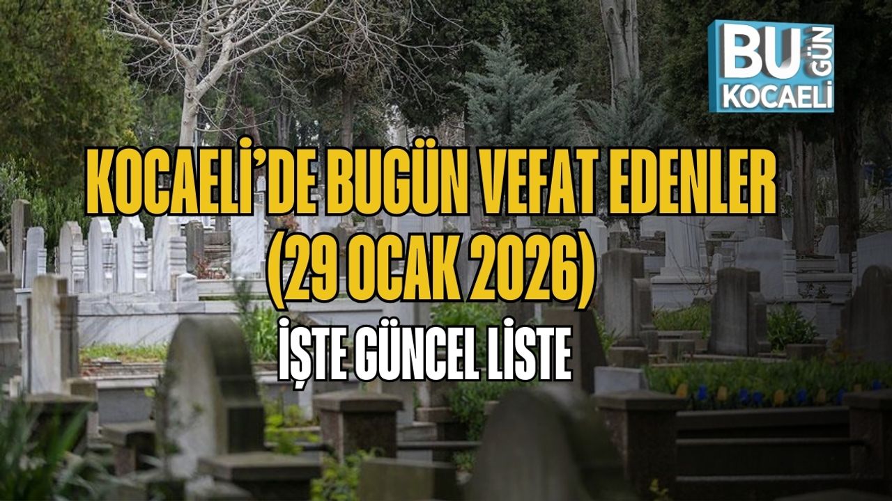Kocaeli’de Bugün Vefat Edenler (29 Ocak 2026) | İşte Güncel Liste