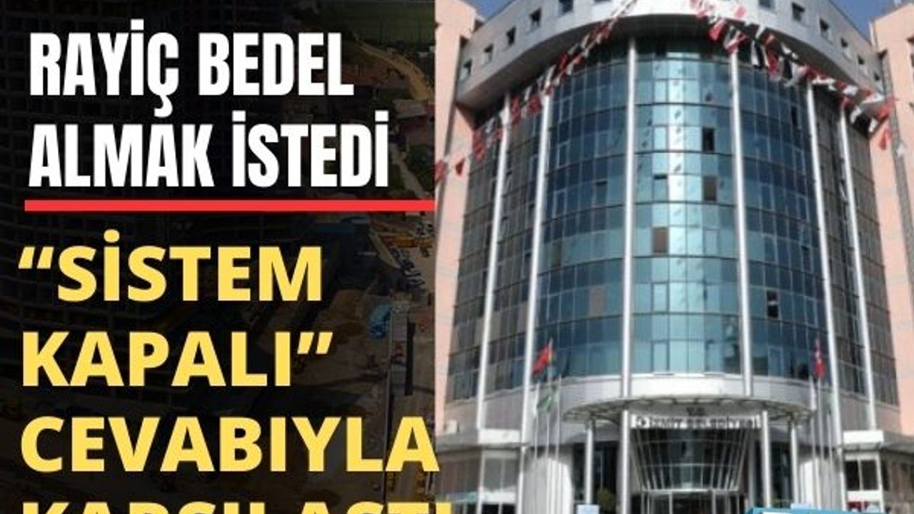 Rayiç Bedel Almak İstedi, “Sistem Kapalı” Cevabıyla Karşılaştı