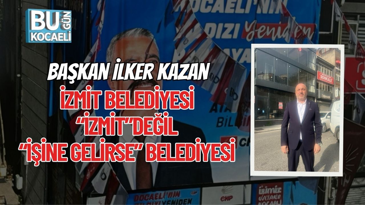 Başkan İlker Kazan: İzmit Belediyesi “İzmit” Değil, “İşine Gelirse” Belediyesi