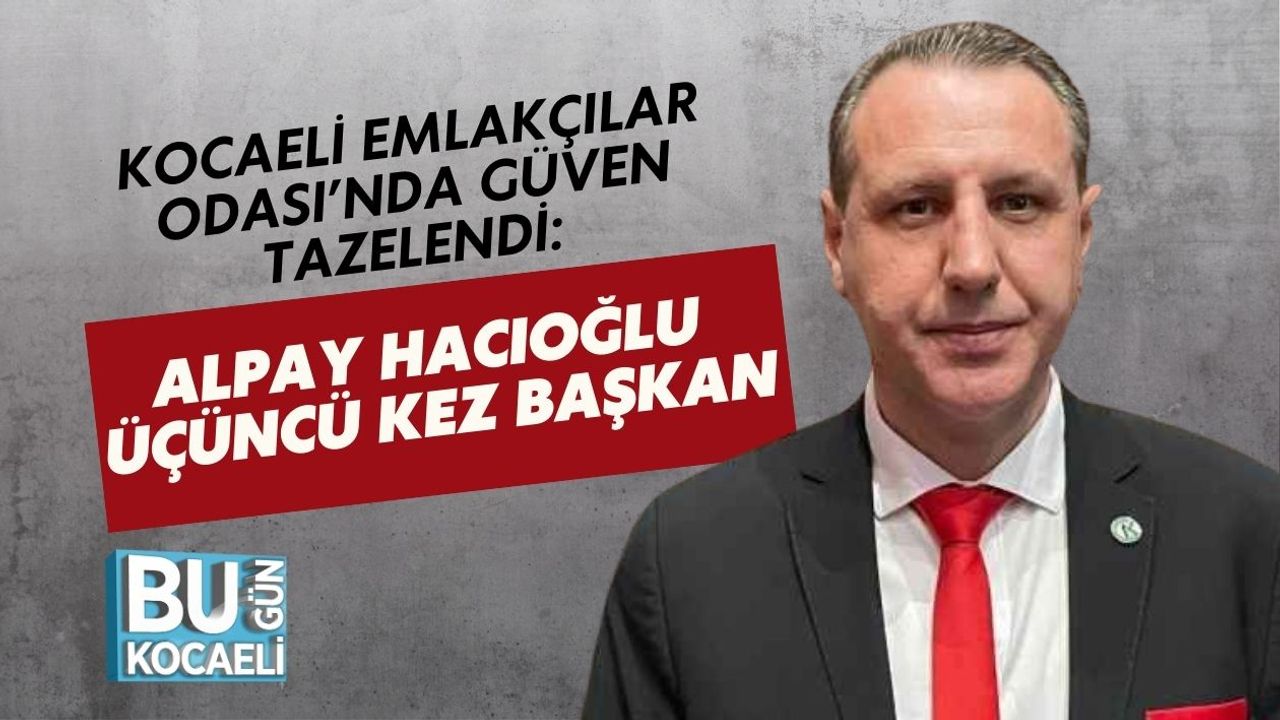 Kocaeli Emlakçılar Odası’nda Güven Tazelendi: Alpay Hacıoğlu Üçüncü Kez Başkan