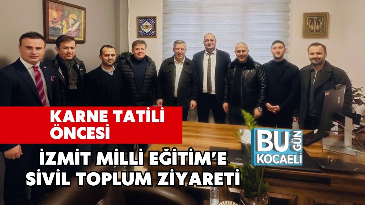 Karne Tatili Öncesi İzmit Milli Eğitim’e Sivil Toplum Ziyareti