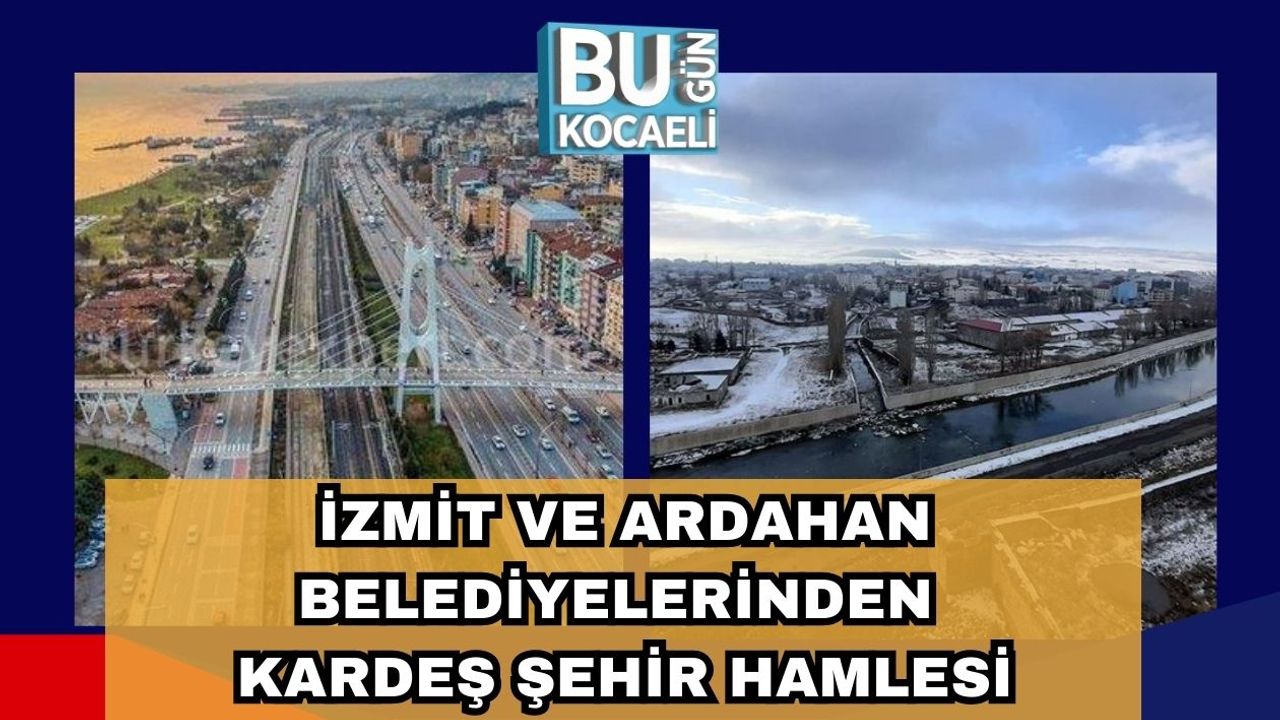 İzmit ve Ardahan Belediyelerinden Kardeş Şehir Hamlesi