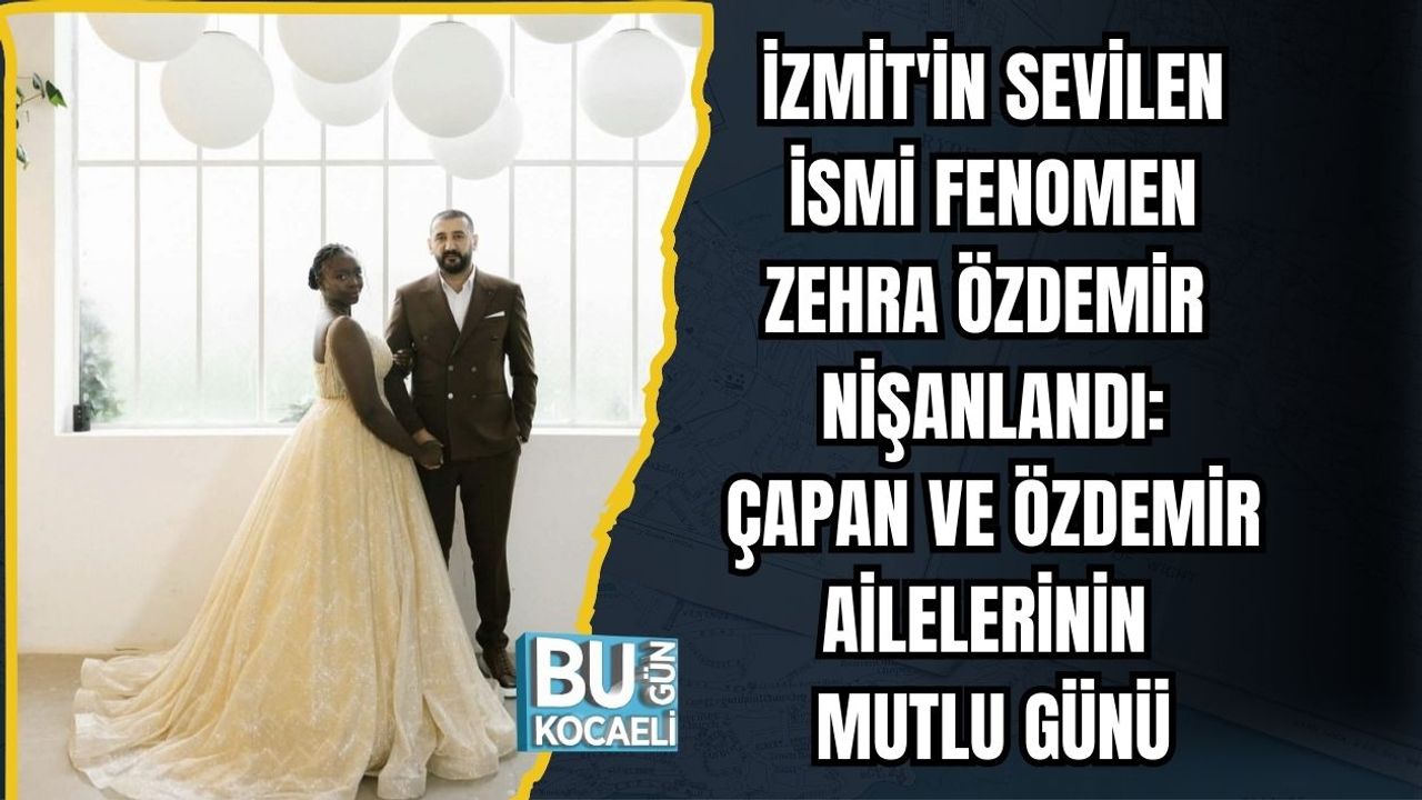 İzmit'in Sevilen İsmi Fenomen Zehra Özdemir Nişanlandı: Çapan ve Özdemir Ailelerinin Mutlu Günü
