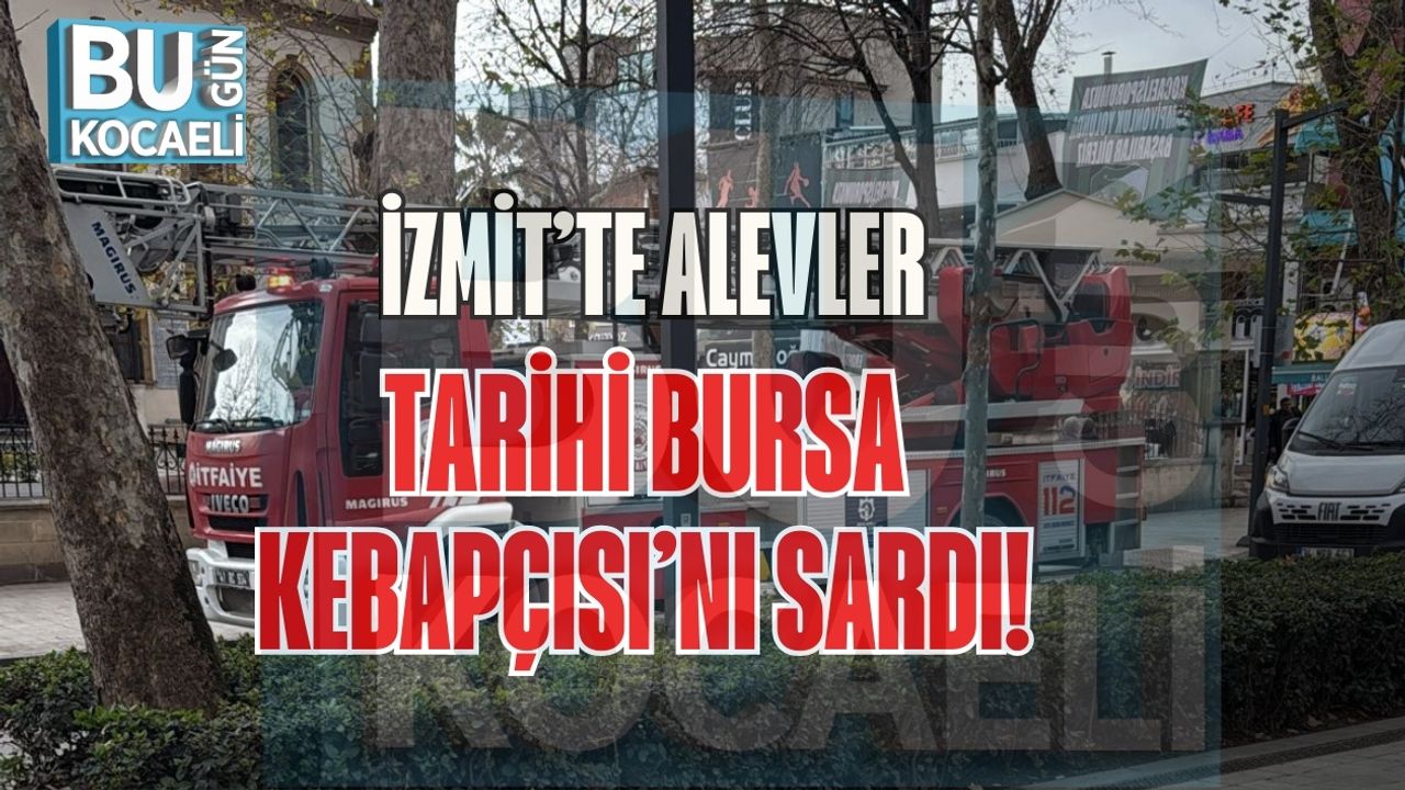 İzmit’te Alevler Tarihi Bursa Kebapçısı’nı Sardı!