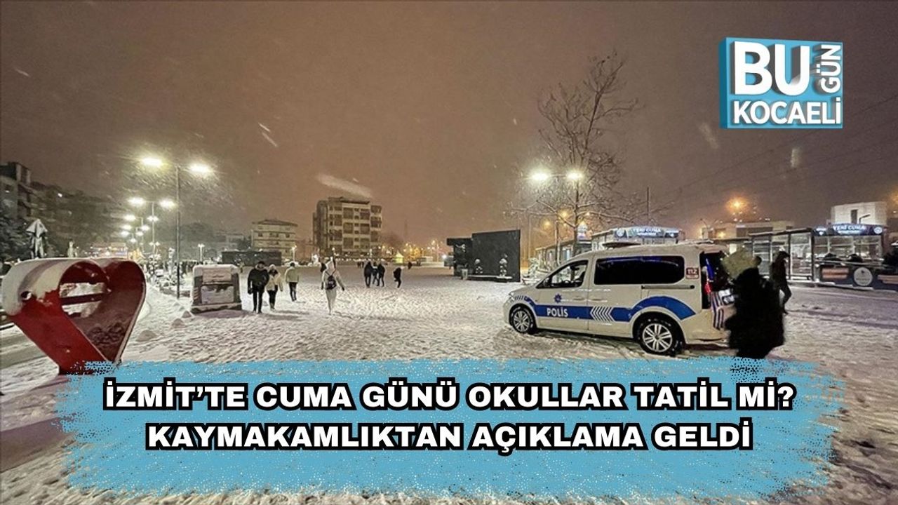 İzmit’te Cuma Günü Okullar Tatil Mi? Kaymakamlıktan Açıklama Geldi