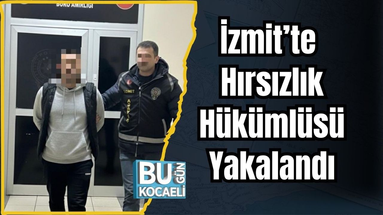 İzmit’te Hırsızlık Hükümlüsü Yakalandı