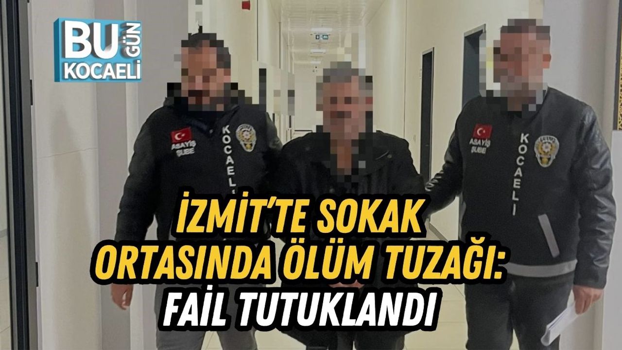 İzmit’te Sokak Ortasında Ölüm Tuzağı: Fail Tutuklandı