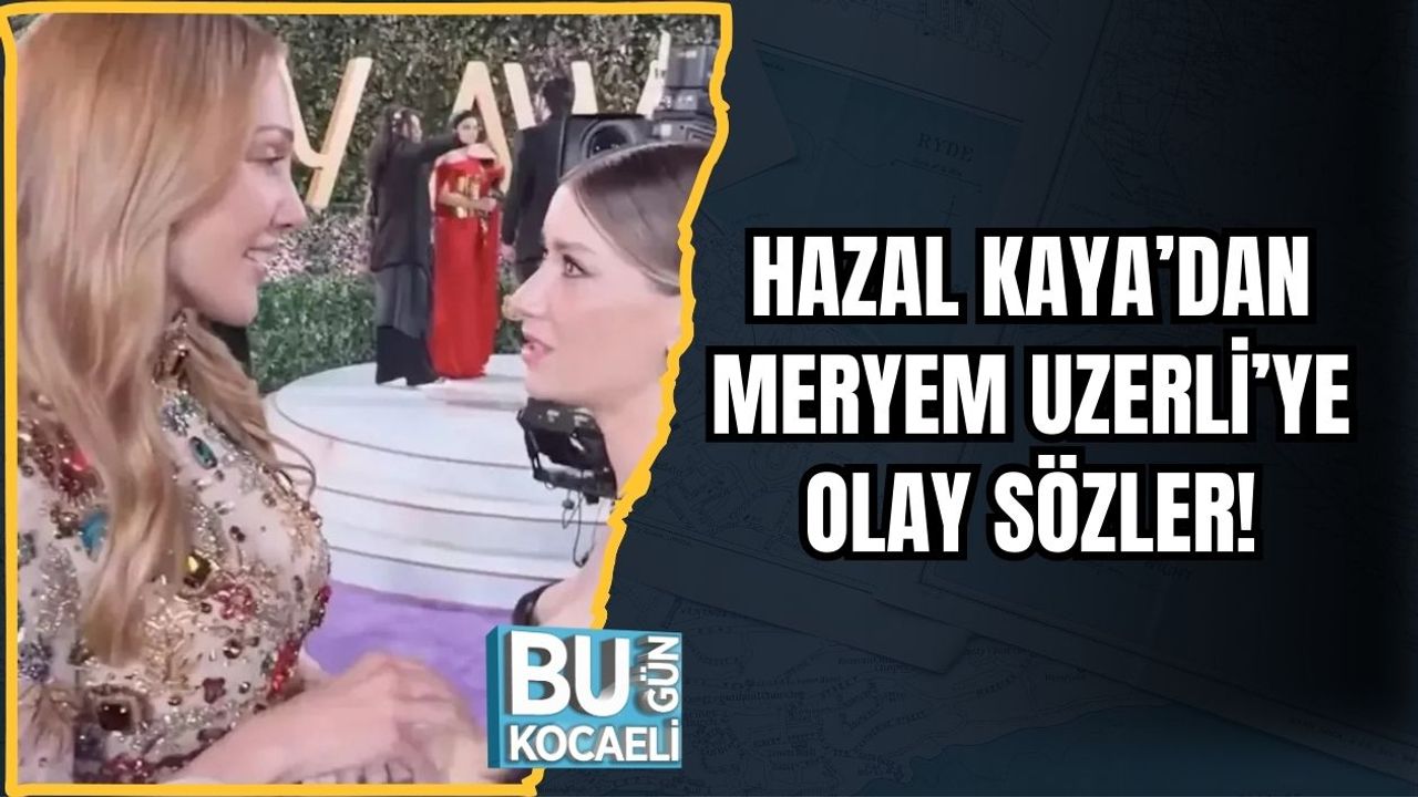 Hazal Kaya’dan Meryem Uzerli’ye Olay Sözler!