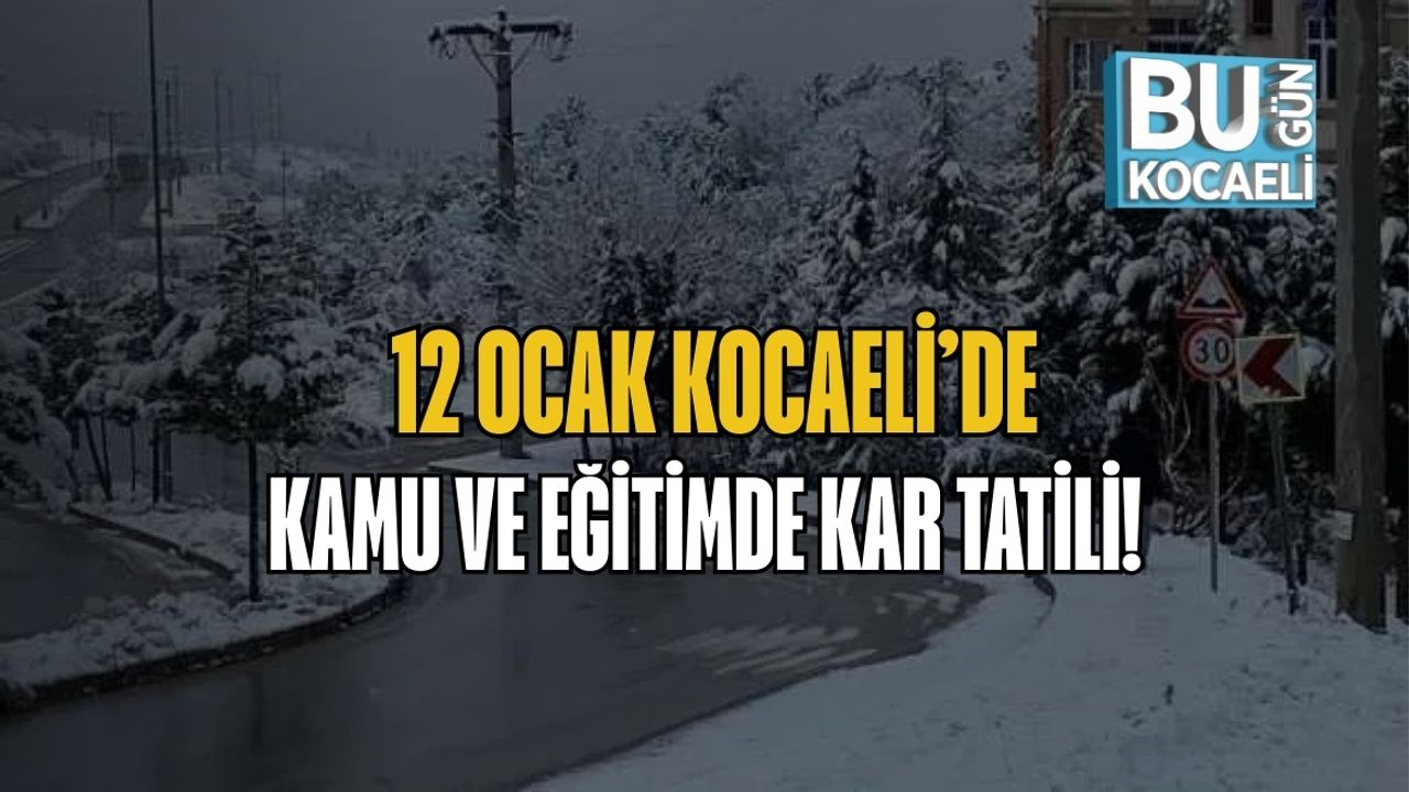 12 Ocak Kocaeli’de Kamu Ve Eğitimde Kar Tatili!