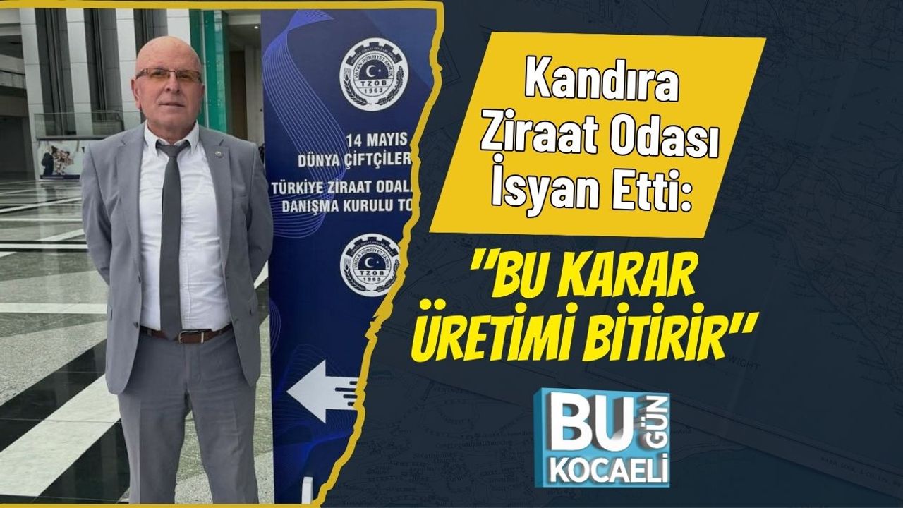 Kandıra Ziraat Odası İsyan Etti: "Bu Karar Üretimi Bitirir"