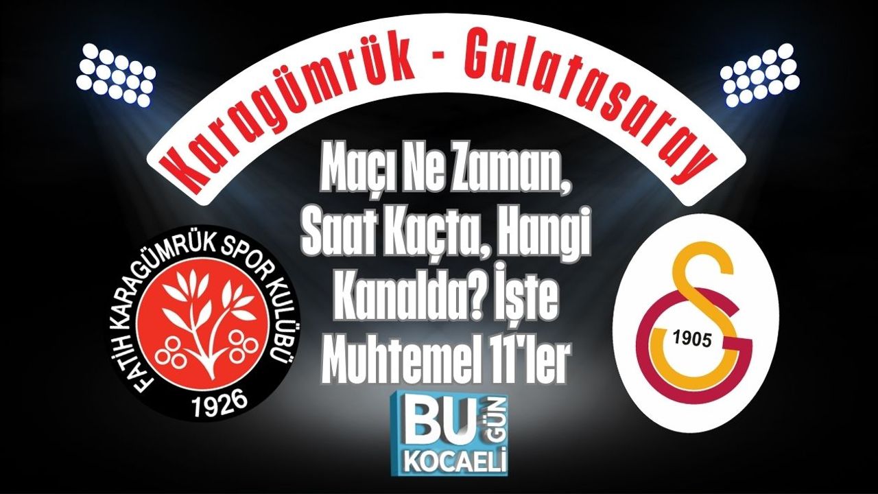 Karagümrük - Galatasaray Maçı Ne Zaman, Saat Kaçta, Hangi Kanalda? İşte Muhtemel 11'ler