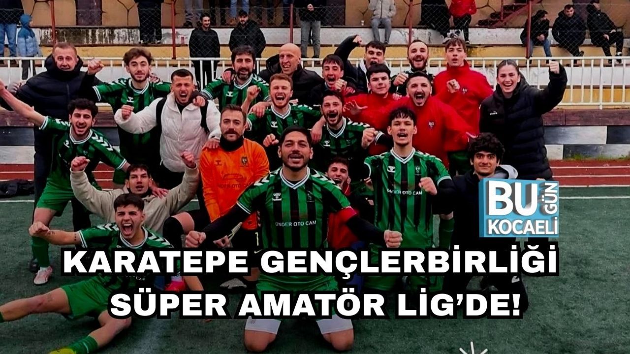 KARATEPE GENÇLERBİRLİĞİ SÜPER AMATÖR LİG’DE!