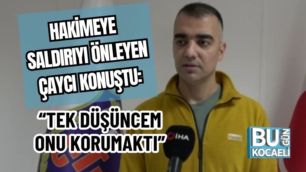 Hakimeye Saldırıyı Önleyen Çaycı Konuştu: “Tek Düşüncem Onu Korumaktı”