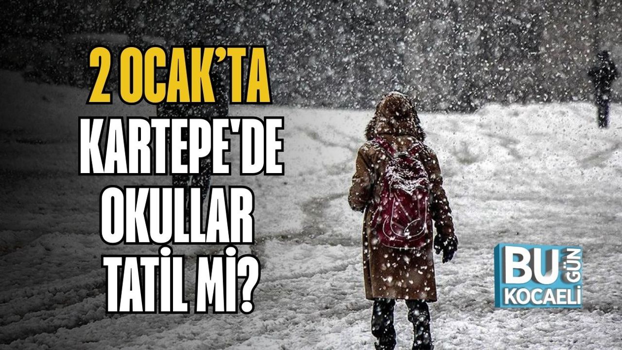 2 Ocak’ta Kartepe'de Okullar Tatil Mi?