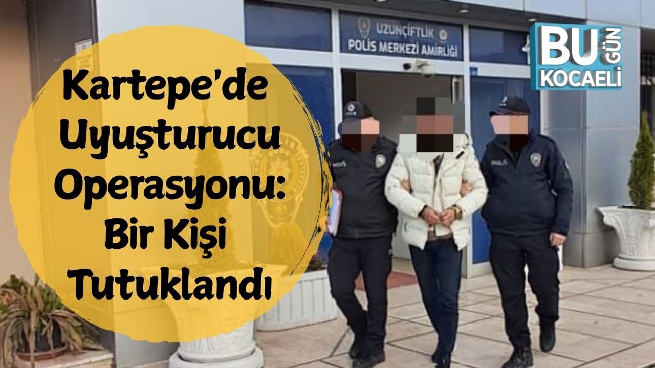 Kartepe'de Uyuşturucu Operasyonu: Bir Kişi Tutuklandı