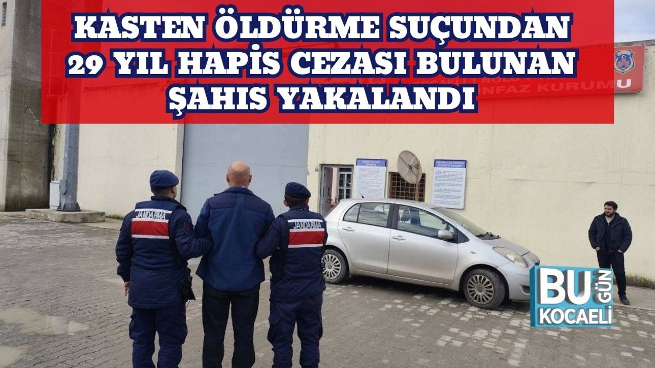 Kasten Öldürme Suçundan 29 Yıl Hapis Cezası Bulunan Şahıs Yakalandı