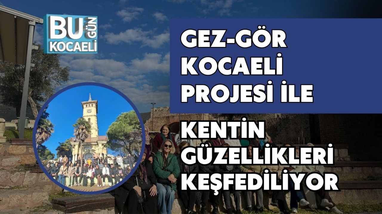 Gez-Gör Kocaeli Projesi ile Kentin Güzellikleri Keşfediliyor