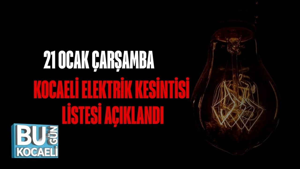 21 Ocak Çarşamba Kocaeli Elektrik Kesintisi Listesi Açıklandı