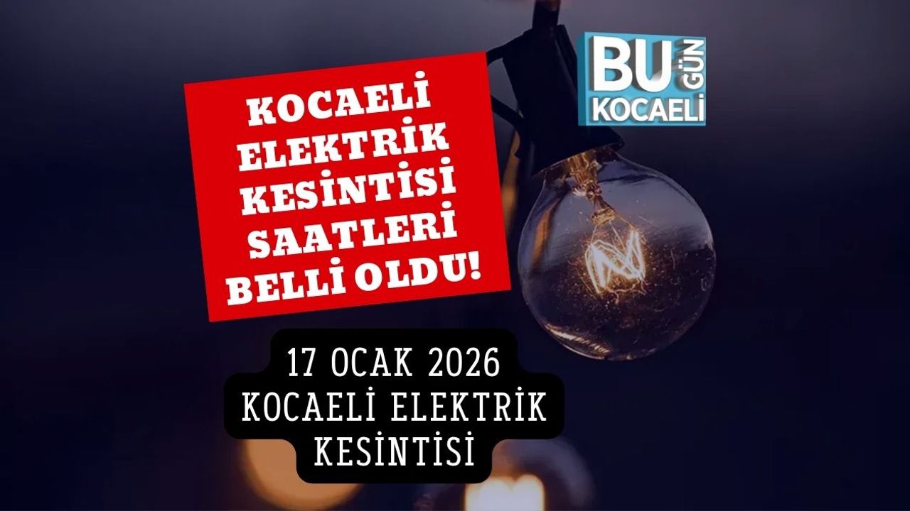 Kocaeli Elektrik Kesintisi Saatleri Belli Oldu! 17 Ocak 2026 Kocaeli Elektrik Kesintisi