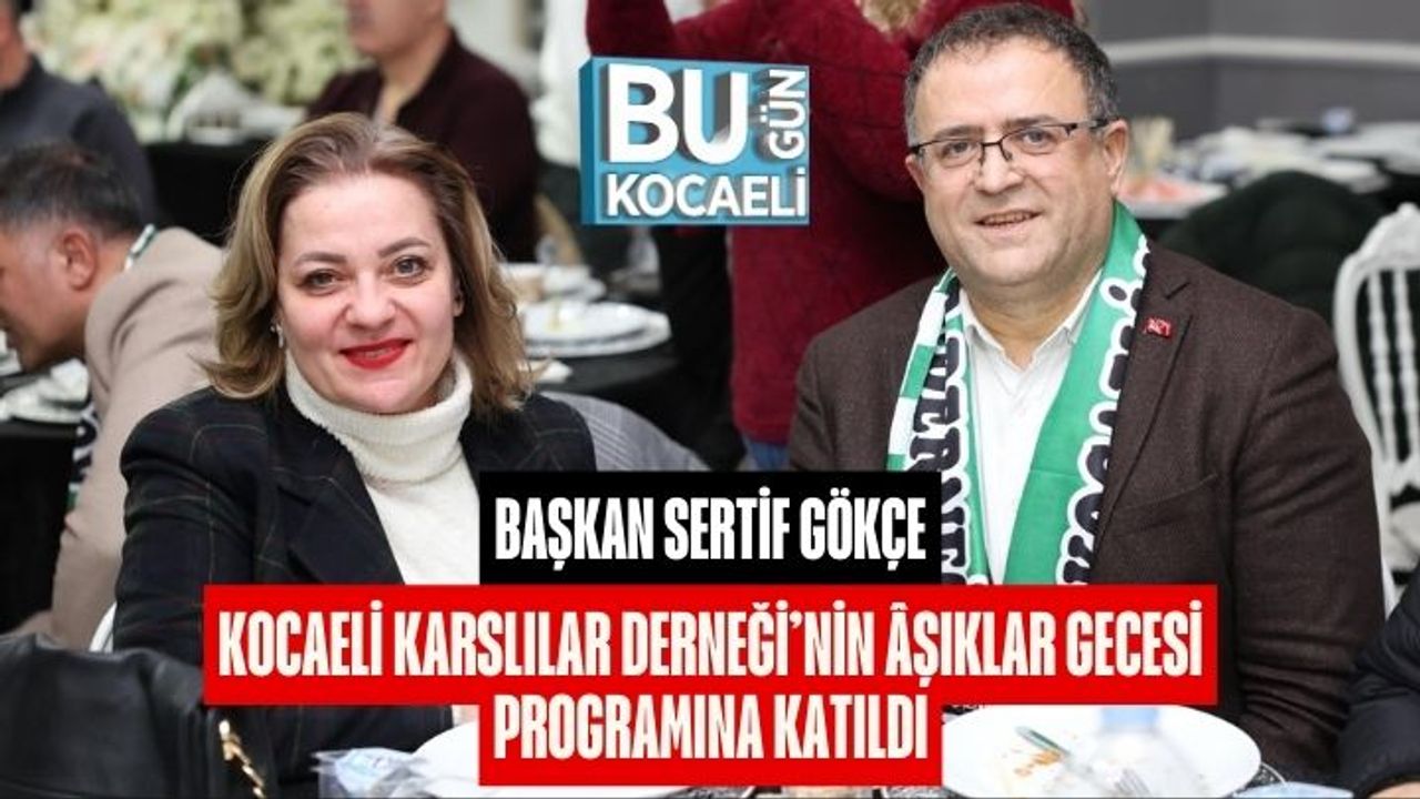 Başkan Sertif Gökçe, Kocaeli Karslılar Derneği’nin Âşıklar Gecesi Programına Katıldı