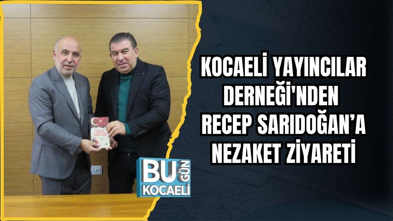 Kocaeli Yayıncılar Derneği'nden Recep Sarıdoğan’a Nezaket Ziyareti