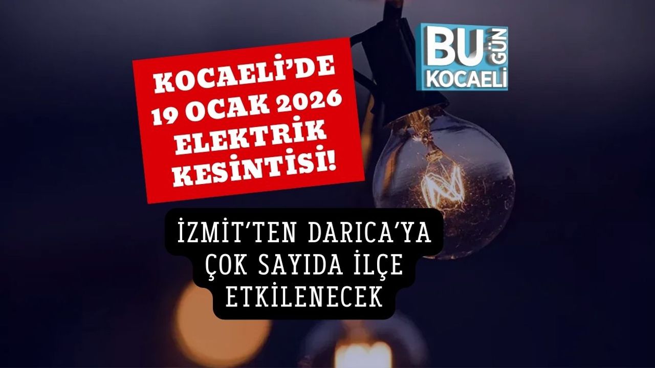 Kocaeli’de 19 Ocak 2026 Elektrik Kesintisi! İzmit’ten Darıca’ya Çok Sayıda İlçe Etkilenecek