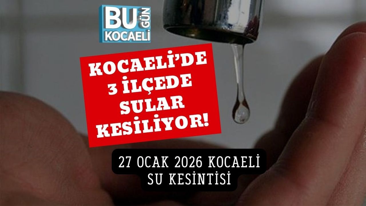 Kocaeli’de 3 İlçede Sular Kesiliyor! 27 Ocak 2026 Kocaeli Su Kesintisi