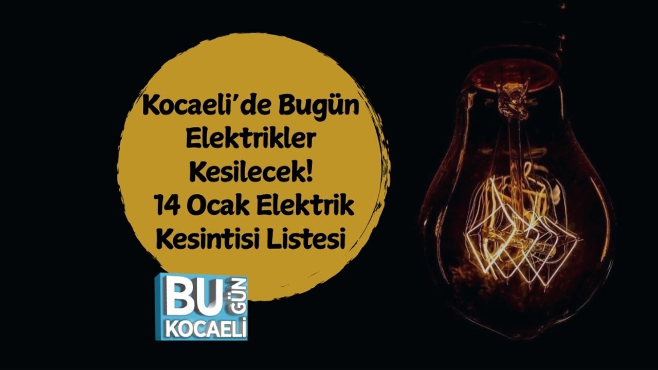 Kocaeli’de Bugün Elektrikler Kesilecek! 14 Ocak Elektrik Kesintisi Listesi