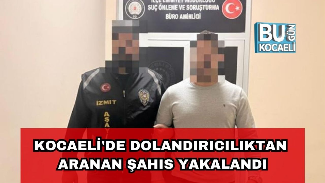 Kocaeli'de Dolandırıcılıktan Aranan Şahıs Yakalandı