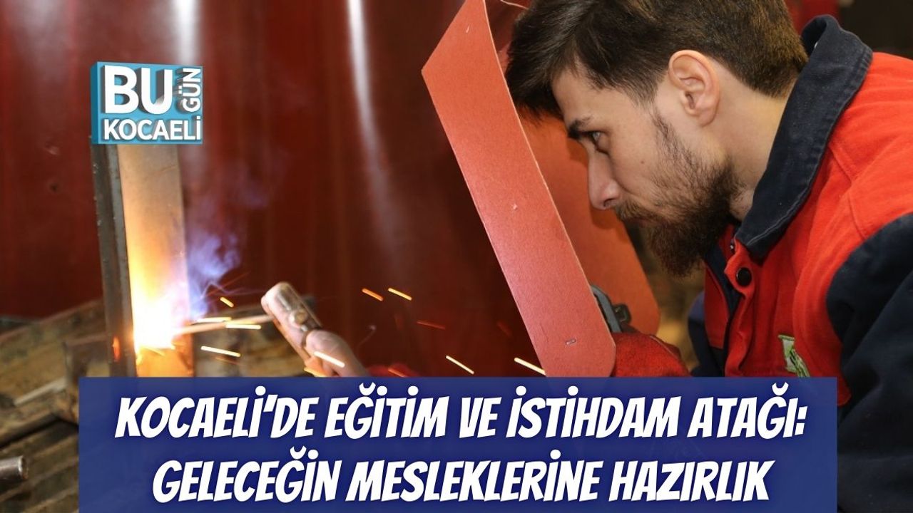 Kocaeli’de Eğitim Ve İstihdam Atağı: Geleceğin Mesleklerine Hazırlık