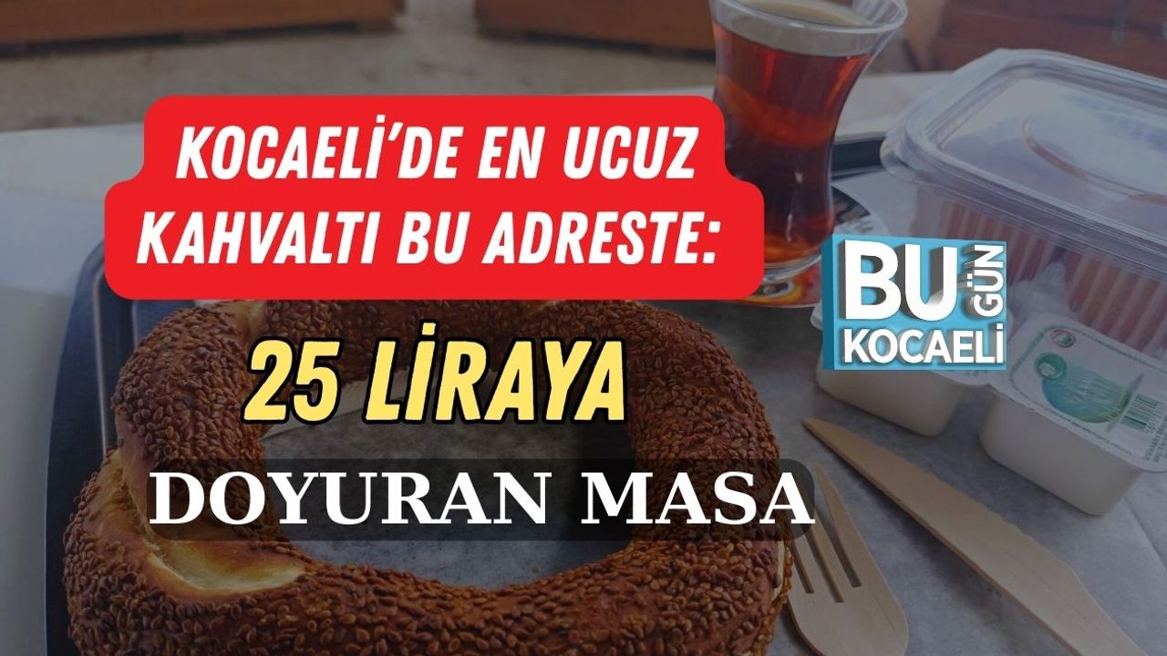 Kocaeli’de En Ucuz Kahvaltı Bu Adreste: 25 Liraya Doyuran Masa