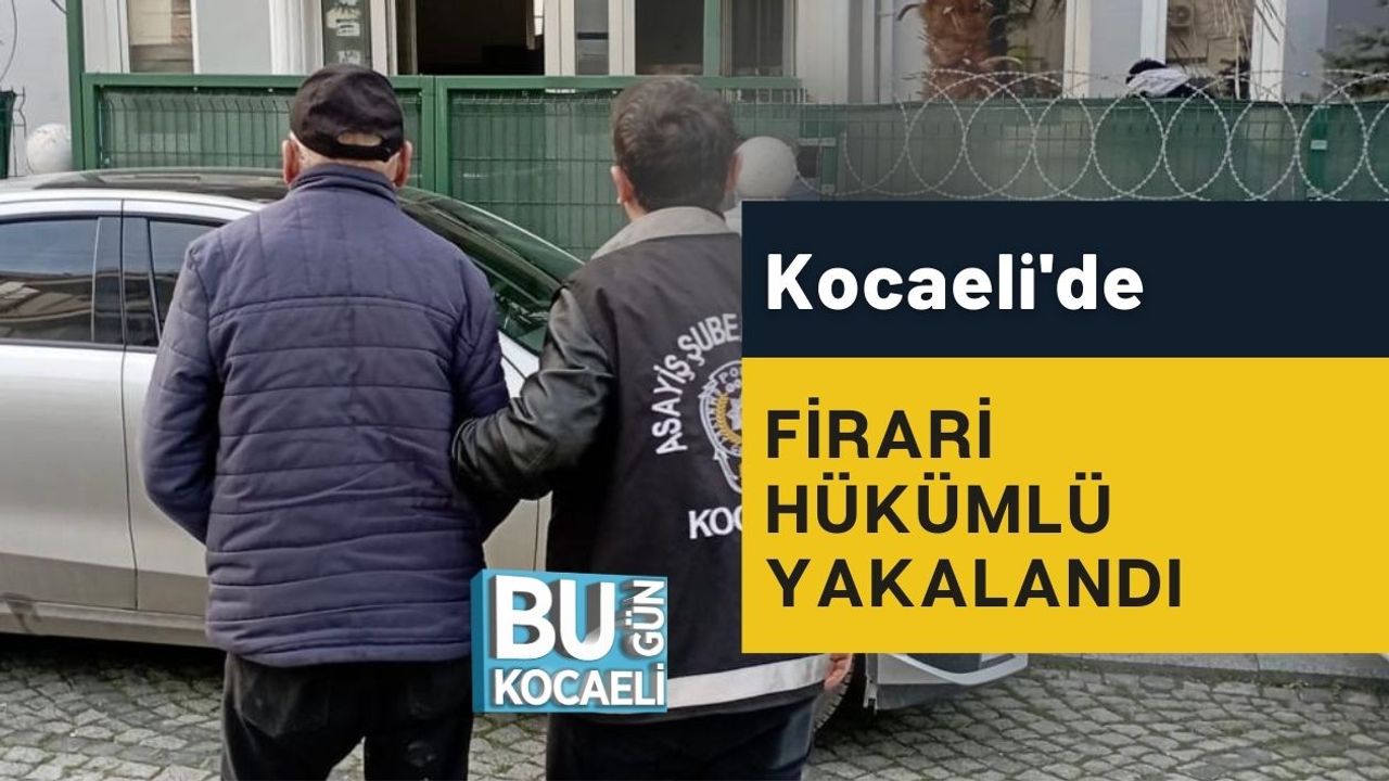Kocaeli'de Firari Hükümlü Yakalandı