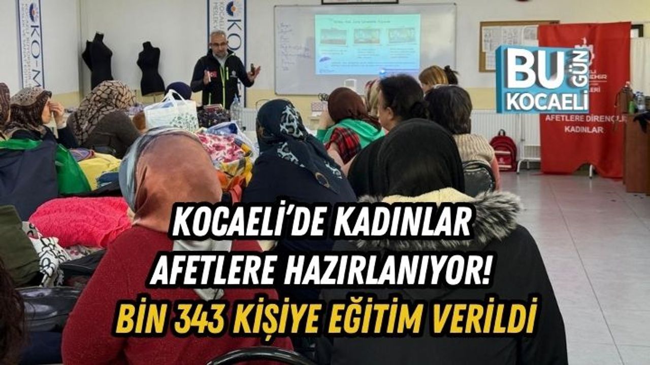 Kocaeli’de Kadınlar Afetlere Hazırlanıyor! Bin 343 Kişiye Eğitim Verildi