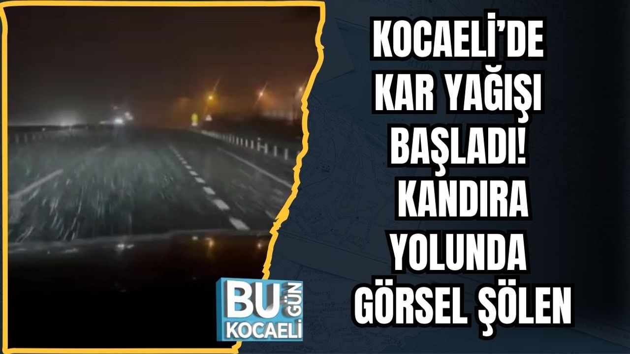 Kocaeli’de Kar Yağışı Başladı! Kandıra Yolunda Görsel Şölen