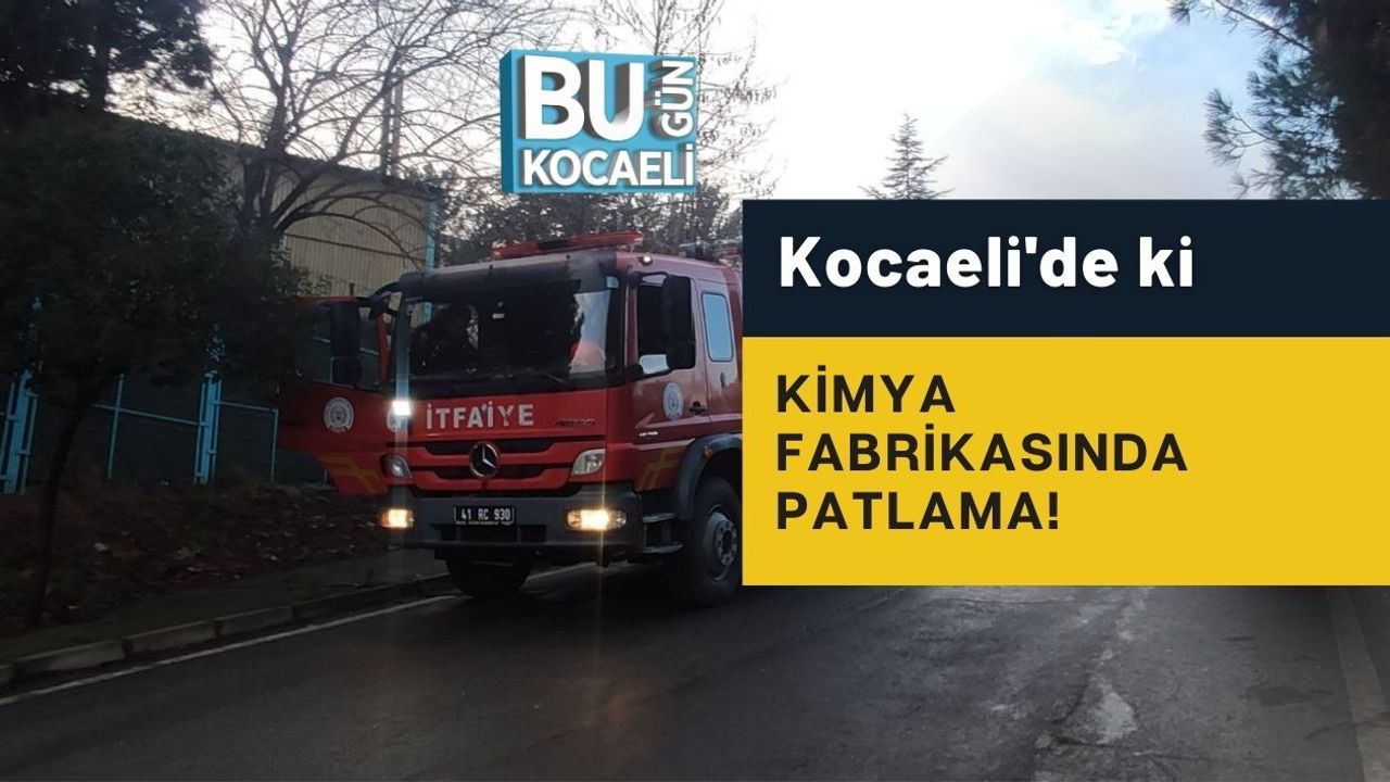 Kocaeli'de ki Kimya Fabrikasında Patlama!