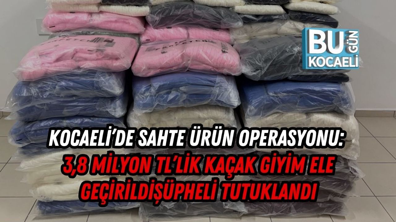 Kocaeli’de Sahte Ürün Operasyonu: 3,8 Milyon Tl’lik Kaçak Giyim Ele Geçirildi