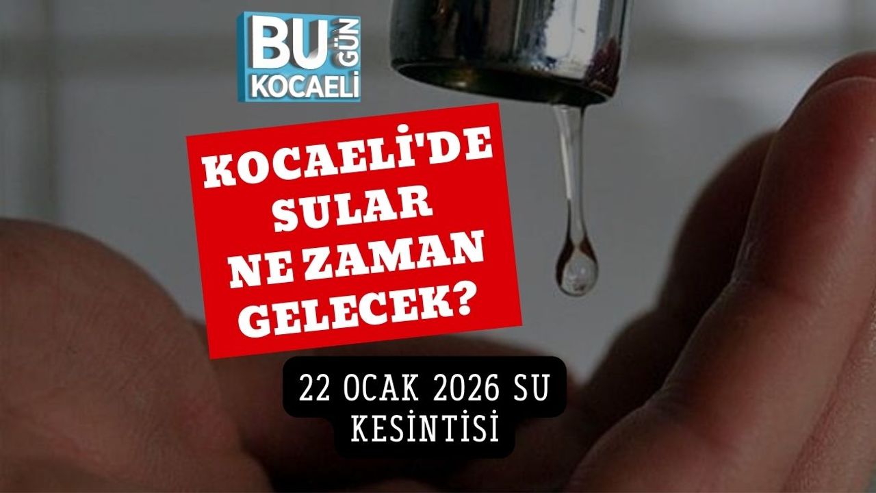 Kocaeli'de Sular Ne Zaman Gelecek? 22 Ocak 2026 Su Kesintisi